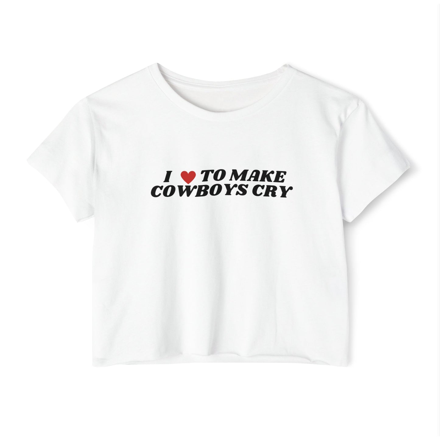I love to Make Cowboys Cry Crop Tee