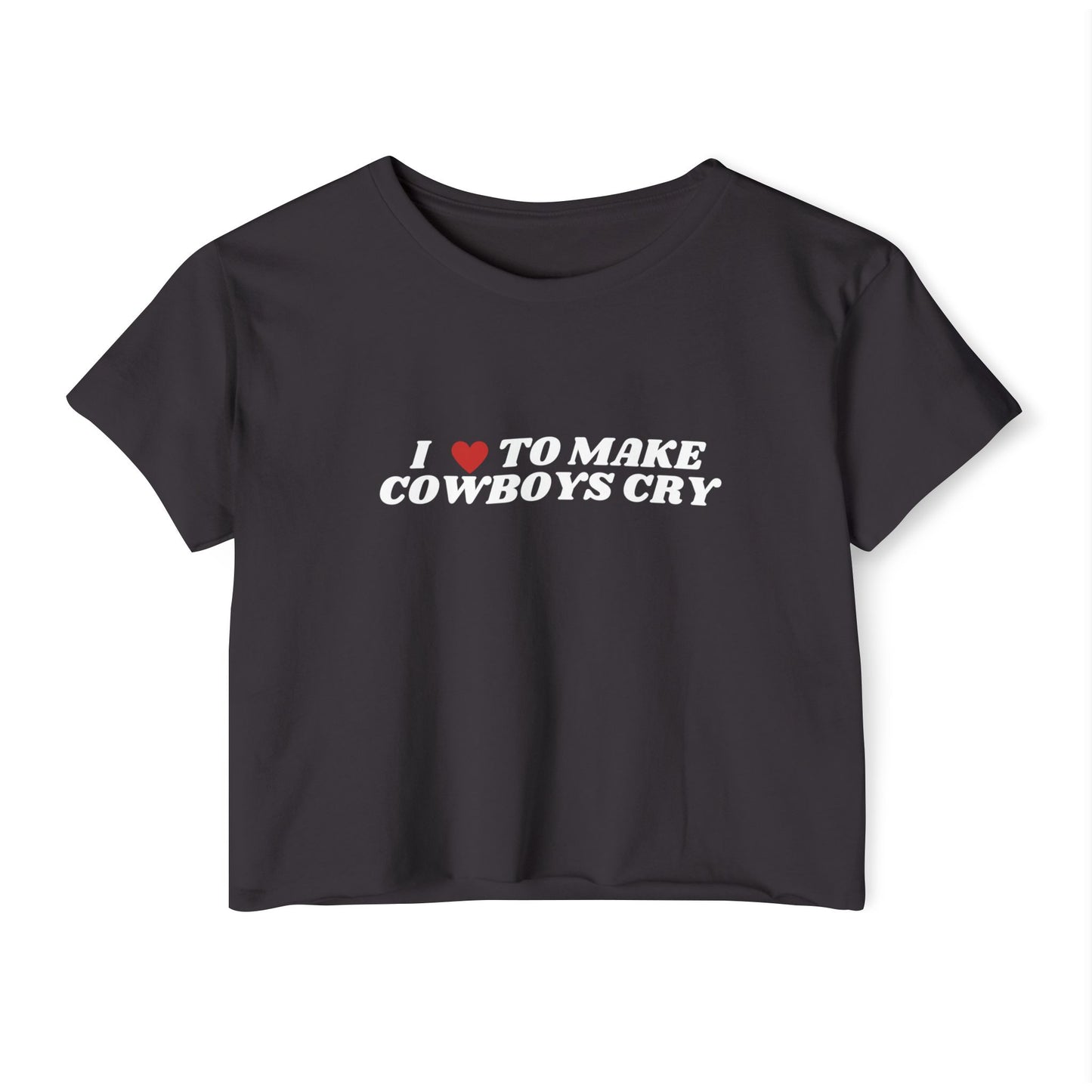 I love to Make Cowboys Cry Crop Tee